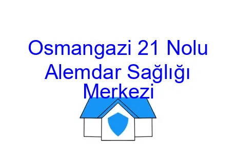 Osmangazi 21 Nolu Alemdar Sağlığı Merkezi