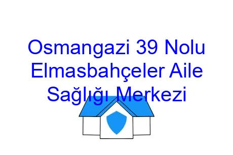 Osmangazi 39 Nolu Elmasbahçeler Aile Sağlığı Merkezi