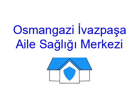 Osmangazi İvazpaşa Aile Sağlığı Merkezi