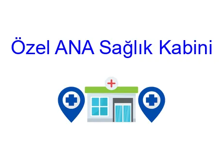 Özel Ana Sağlık Kabini