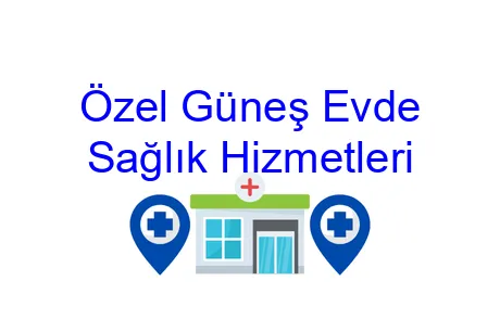 Özel Güneş Evde Sağlık Hizmetleri