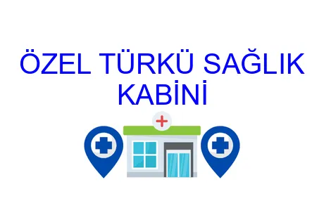 ÖZEL TÜRKÜ SAĞLIK KABİNİ