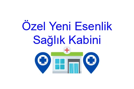 Özel Yeni Esenlik Sağlık Kabini