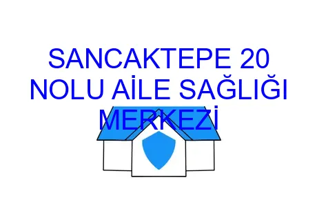 SANCAKTEPE 20 NOLU AİLE SAĞLIĞI MERKEZİ