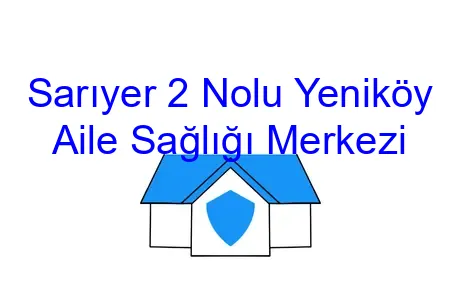 Sarıyer 2 Nolu Yeniköy Aile Sağlığı Merkezi