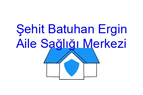 Şehit Batuhan Ergin Aile Sağlığı Merkezi