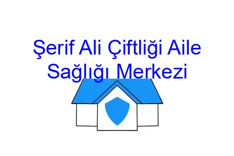 Şerif Ali Çiftliği Aile Sağlığı Merkezi