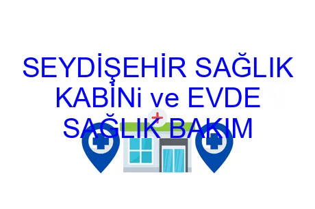SEYDİŞEHİR SAĞLIK KABİNi ve EVDE SAĞLIK BAKIM