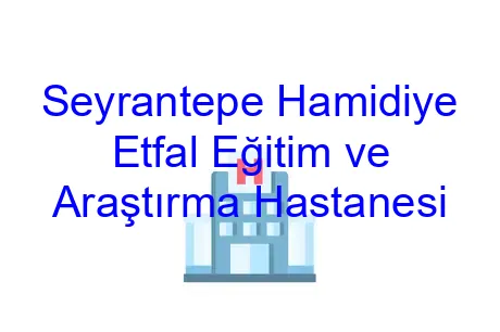 Seyrantepe Hamidiye Etfal Eğitim ve Araştırma Hastanesi