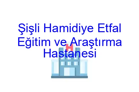 Şişli Hamidiye Etfal Eğitim ve Araştırma Hastanesi