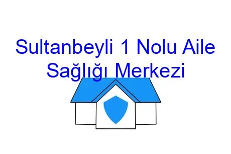 Sultanbeyli 1 Nolu Aile Sağlığı Merkezi