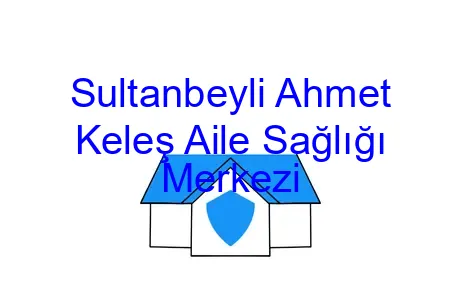Sultanbeyli Ahmet Keleş Aile Sağlığı Merkezi