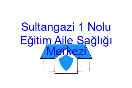 Sultangazi 1 Nolu Eğitim Aile Sağlığı Merkezi