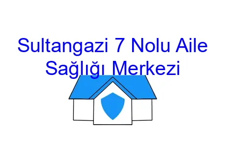 Sultangazi 7 Nolu Aile Sağlığı Merkezi