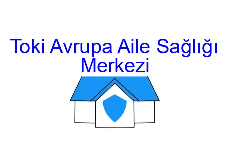 Toki Avrupa Aile Sağlığı Merkezi