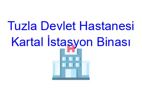 Tuzla Devlet Hastanesi Kartal İstasyon Binası
