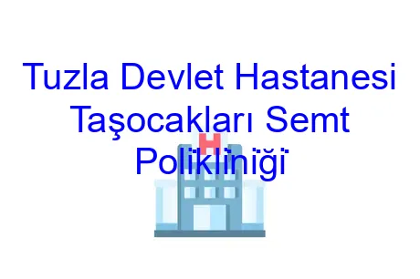 Tuzla Devlet Hastanesi Taşocakları Semt Poli̇kli̇ni̇ği̇