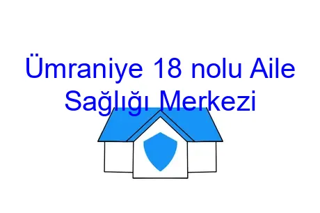 Ümraniye 18 nolu Aile Sağlığı Merkezi