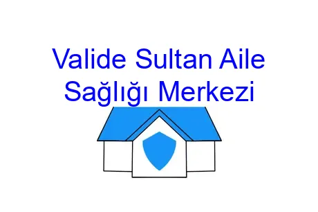 Valide Sultan Aile Sağlığı Merkezi