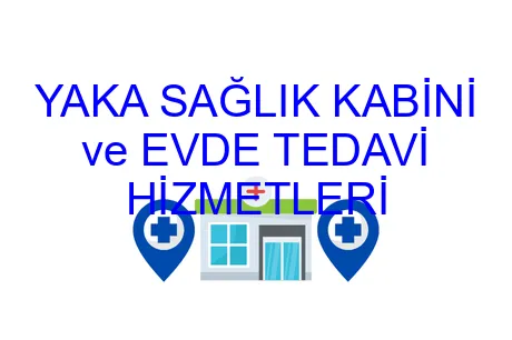 YAKA SAĞLIK KABİNİ ve EVDE TEDAVİ HİZMETLERİ