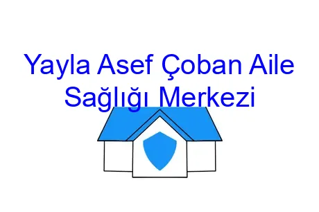 Yayla Asef Çoban Aile Sağlığı Merkezi