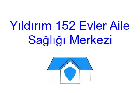 Yıldırım 152 Evler Aile Sağlığı Merkezi