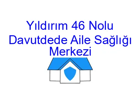 Yıldırım 46 Nolu Davutdede Aile Sağlığı Merkezi