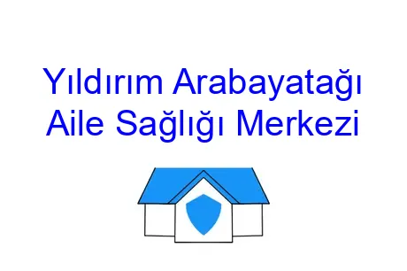 Yıldırım Arabayatağı Aile Sağlığı Merkezi