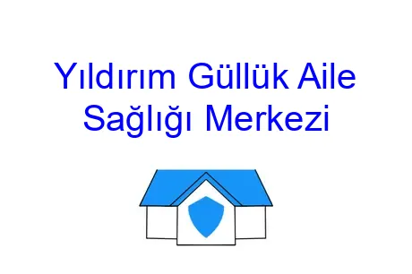 Yıldırım Güllük Aile Sağlığı Merkezi