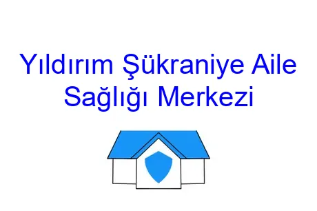 Yıldırım Şükraniye Aile Sağlığı Merkezi
