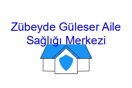 Zübeyde Güleser Aile Sağlığı Merkezi